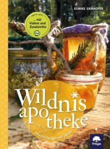 Buchcover „Wildnisapotheke: Hausmittel aus 400 Jahren“ von Eunike Grahofer